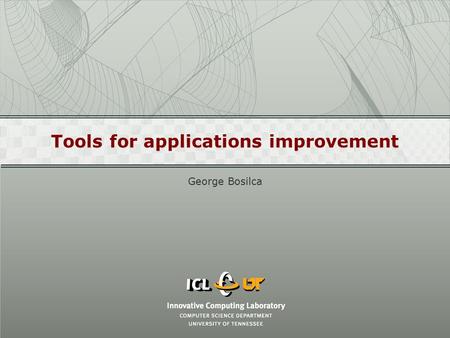 Tools for applications improvement George Bosilca.