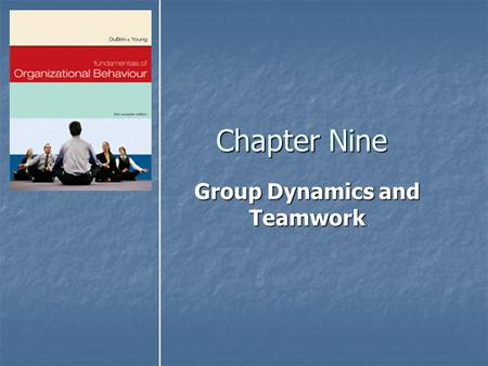 Chapter Nine Group Dynamics and Teamwork. Copyright © 2007 by Nelson, a division of Thomson Canada Limited2 Objectives After reading and studying this.