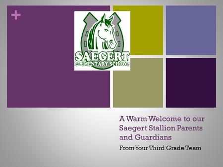 + A Warm Welcome to our Saegert Stallion Parents and Guardians From Your Third Grade Team.