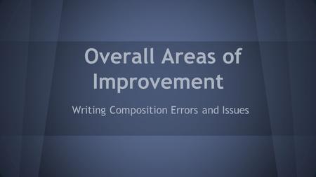 Overall Areas of Improvement Writing Composition Errors and Issues.