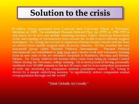 Dr Jeffrey Young graduated from Colorado State University School of Veterinary Medicine in 1989. He established Planned Pethood Plus, Inc (PPP) in 1990.