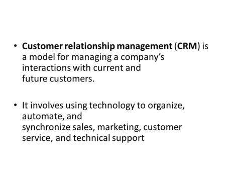 Customer relationship management (CRM) is a model for managing a company’s interactions with current and future customers. It involves using technology.