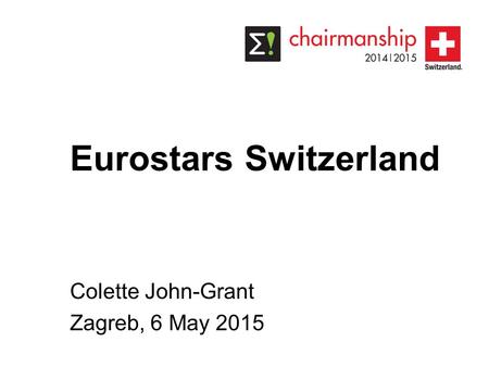 Eurostars Switzerland Colette John-Grant Zagreb, 6 May 2015.