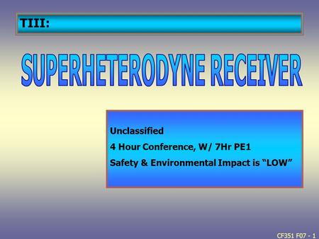 CF351 F07 - 1 Unclassified 4 Hour Conference, W/ 7Hr PE1 Safety & Environmental Impact is “LOW” TIII: