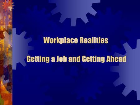 Workplace Realities Getting a Job and Getting Ahead.