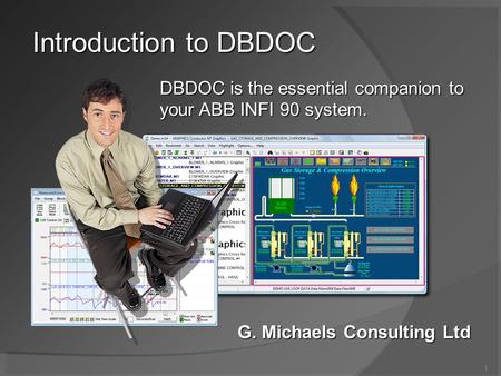 1 Introduction to DBDOC Introduction to DBDOC G. Michaels Consulting Ltd DBDOC is the essential companion to your ABB INFI 90 system.