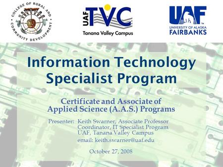 Information Technology Specialist Program Certificate and Associate of Applied Science (A.A.S.) Programs Presenter:Keith Swarner, Associate Professor Coordinator,