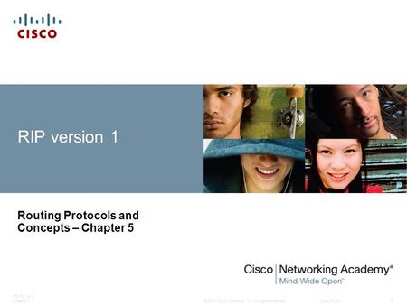 © 2007 Cisco Systems, Inc. All rights reserved.Cisco Public ITE PC v4.0 Chapter 1 1 RIP version 1 Routing Protocols and Concepts – Chapter 5.