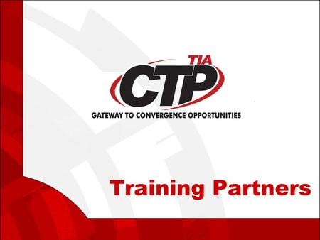 Training Partners. Agenda  CTP Certification Program  CTP Target Market  Official CTP Courseware  Official CTP Classroom Guide  Official CTP E-Learning.