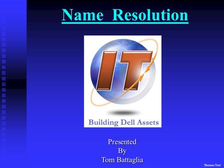 Name ResolutionPresentedBy Tom Battaglia Thomas Text.