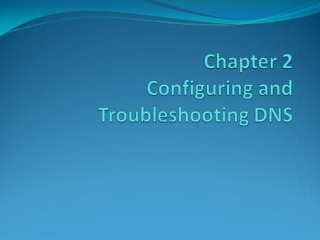 2.1 Installing the DNS Server Role Overview of the Domain Name System Role Overview of the DNS Namespace DNS Improvements for Windows Server 2008 Considerations.