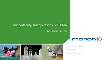 Supportability and operations of BizTalk Being and staying healthy.