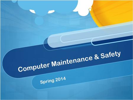 Computer Maintenance & Safety Spring 2014. Internet Safety Keeping your computer safe What is a computer virus? A computer program that can copy itself.