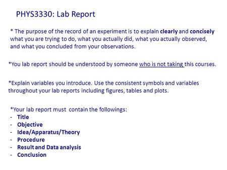 * The purpose of the record of an experiment is to explain clearly and concisely what you are trying to do, what you actually did, what you actually observed,