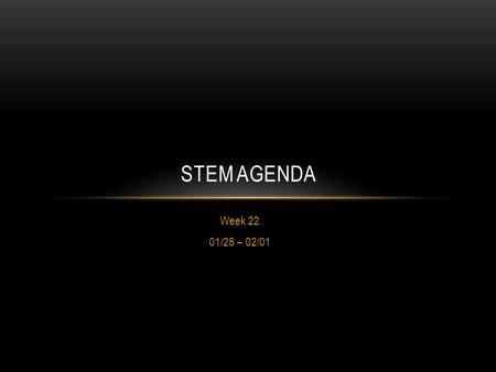 Week 22 01/28 – 02/01 STEM AGENDA. AGENDA 01/28 BEGINNING A NEW SEMESTER! Learning Target: Design, build, wire, and program both open and closed loop.