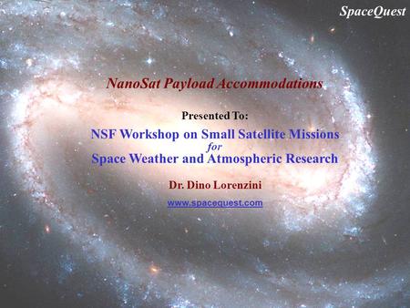 SpaceQuest, Ltd. 1 May 15, 2007 NanoSat Payload Accommodations www.spacequest.com Presented To: NSF Workshop on Small Satellite Missions for Space Weather.