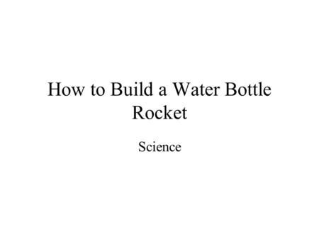 How to Build a Water Bottle Rocket