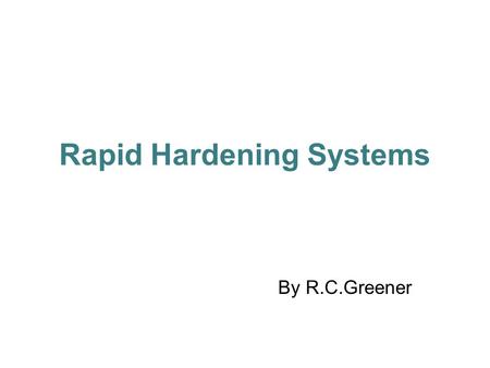 Rapid Hardening Systems