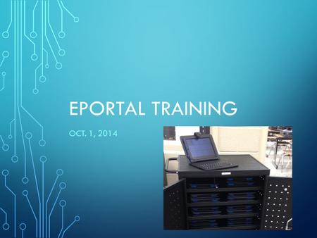 EPORTAL TRAINING OCT. 1, 2014. BRIEF REVIEW OF THE EPORTAL TABLET ePortal tablets are basically hardware based web browsing devices Use the same way you.