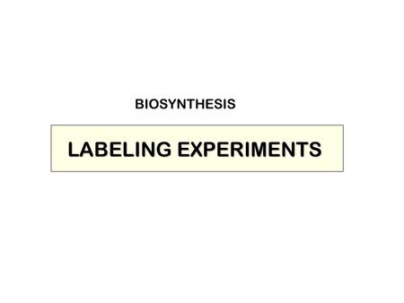 BIOSYNTHESIS LABELING EXPERIMENTS.