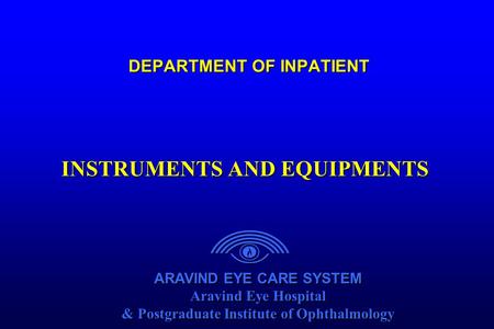 ARAVIND EYE CARE SYSTEM Aravind Eye Hospital & Postgraduate Institute of Ophthalmology ARAVIND EYE CARE SYSTEM Aravind Eye Hospital & Postgraduate Institute.