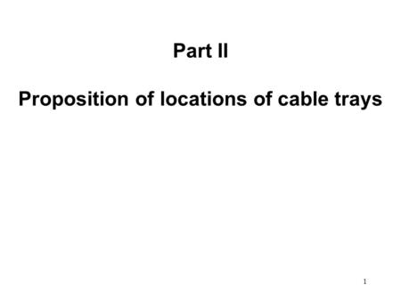 1 Part II Proposition of locations of cable trays.