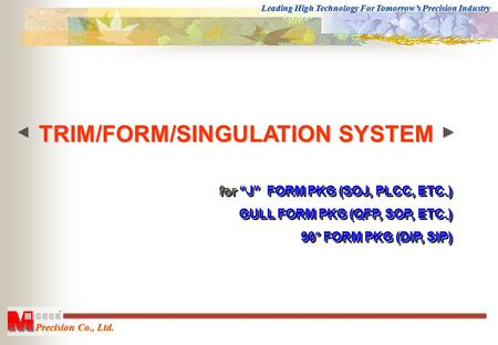 Leading High Technology For Tomorrow’s Precision Industry Precision Co., Ltd. for “J” FORM PKG (SOJ, PLCC, ETC.) GULL FORM PKG (QFP, SOP, ETC.) GULL FORM.