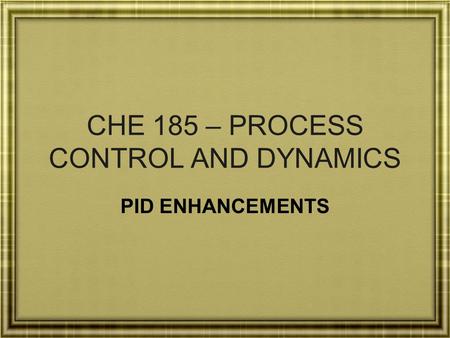 CHE 185 – PROCESS CONTROL AND DYNAMICS