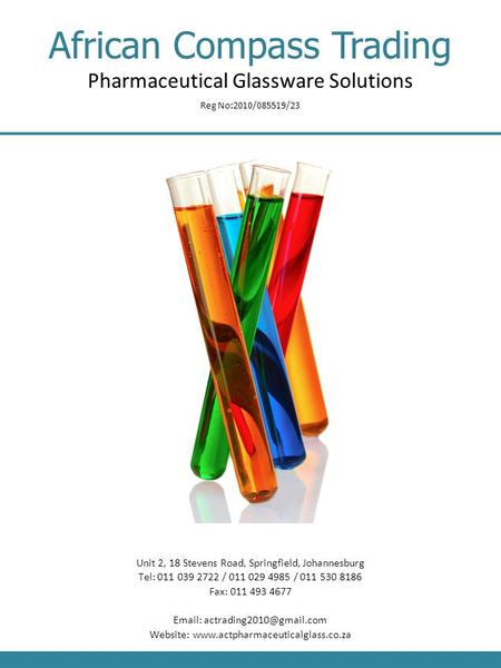 African Compass Trading Pharmaceutical Glassware Solutions Reg No:2010/085519/23 Unit 2, 18 Stevens Road, Springfield, Johannesburg Tel: 011 039 2722 /