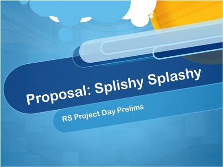 Proposal: Splishy Splashy RS Project Day Prelims.