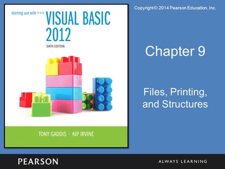 Copyright © 2014 Pearson Education, Inc. Chapter 9 Files, Printing, and Structures.