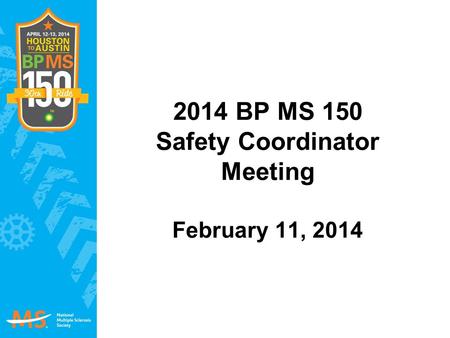 2014 BP MS 150 Safety Coordinator Meeting February 11, 2014.