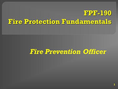 FPF-190 Fire Protection Fundamentals 1 Fire Prevention Officer.