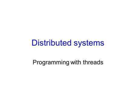 Distributed systems Programming with threads. Reviews on OS concepts Each process occupies a single address space.