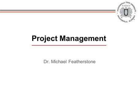 Dr. Michael Featherstone Project Management. DEFINITIONS Project Management’s FIVE processes The capacity to marshal resources, lay out plans, program.