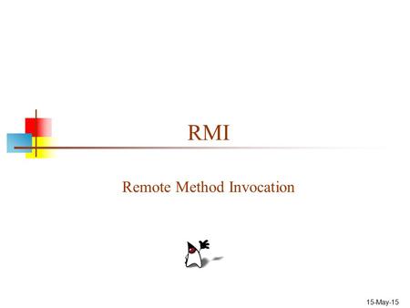 15-May-15 RMI Remote Method Invocation. 2 “The network is the computer” Consider the following program organization: If the network is the computer, we.