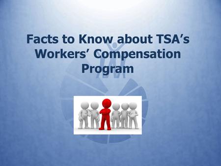 Facts to Know about TSA’s Workers’ Compensation Program