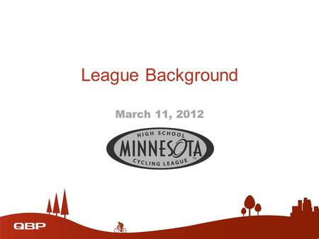 League Background March 11, 2012. MN League Development Committee Minnesota High School Cycling League Development Committee Gary Sjoquist, Advocacy Director,