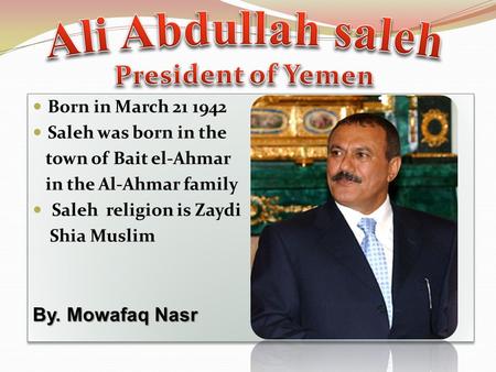 Born in March 21 1942 Saleh was born in the town of Bait el-Ahmar in the Al-Ahmar family Saleh religion is Zaydi Shia Muslim By. Mowafaq Nasr Born in March.