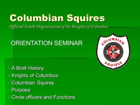 ORIENTATION SEMINAR A Brief History Knights of Columbus