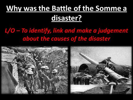 Why was the Battle of the Somme a disaster?