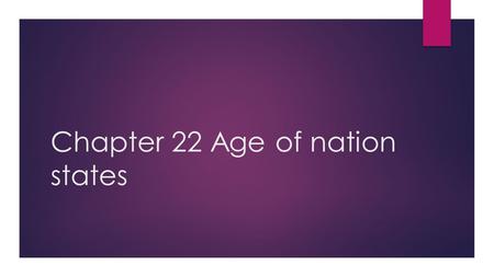 Chapter 22 Age of nation states. The Crimean War  Grew out of a rivalry between the Ottoman Empire and Russia  A war ensued with major European Powers-