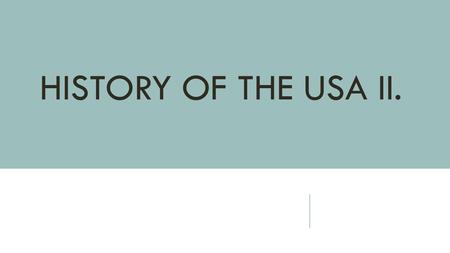 HISTORY OF THE USA II.. WORLD WAR I. o 1917 – to help GB and France o profited from selling goods o Russia after the revolution withdrew from the war.