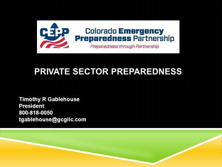 PRIVATE SECTOR PREPAREDNESS Timothy R Gablehouse President 800-818-0050