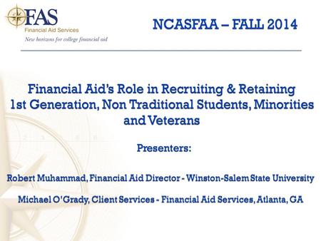 Robert Muhammad, Financial Aid Director - Winston-Salem State University Michael O’Grady, Client Services - Financial Aid Services, Atlanta, GA NCASFAA.