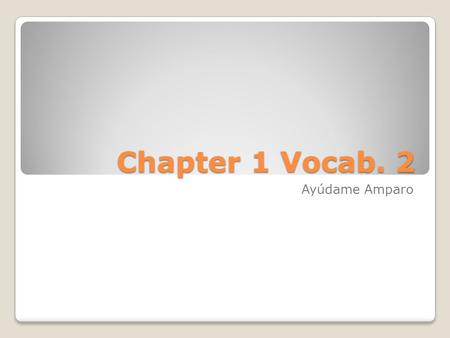 Chapter 1 Vocab. 2 Ayúdame Amparo. Foto #1 escolar adj. school Tenía ganas de – I felt like solitaria – lonely aburrida - boring cambiar – change esto.