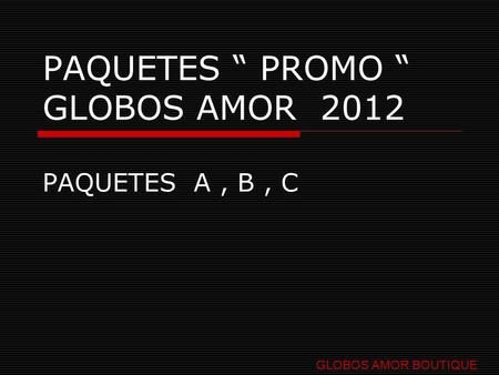 PAQUETES “ PROMO “ GLOBOS AMOR 2012 PAQUETES A, B, C GLOBOS AMOR BOUTIQUE.