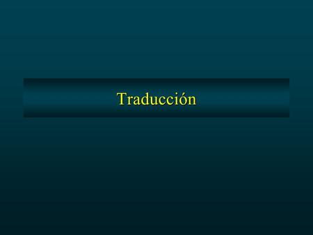 Traducción. Molécula de aminoácido Sitio de fijación del aminoácido Adaptador (RNAt) RNAm Triplete nucleotídico que codifica un aminoácido + -O 2 C—C—NH.