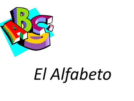 El Alfabeto.