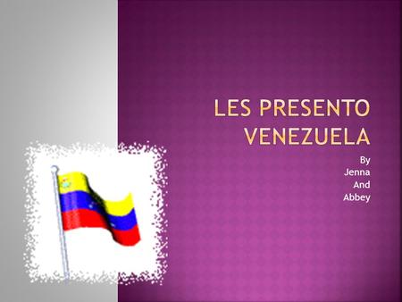 By Jenna And Abbey. The yellow stands for the richness and wealth of Venezuela The blue stands for the ocean that separates Venezuela.